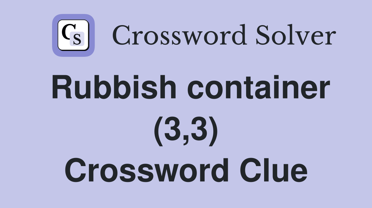 Rubbish container (3,3) Crossword Clue Answers Crossword Solver